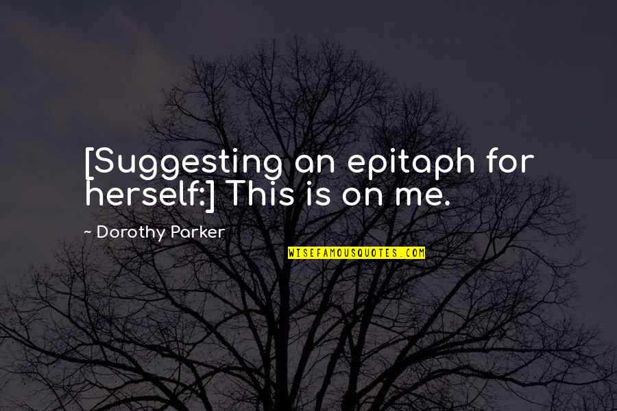 Biderio Quotes By Dorothy Parker: [Suggesting an epitaph for herself:] This is on