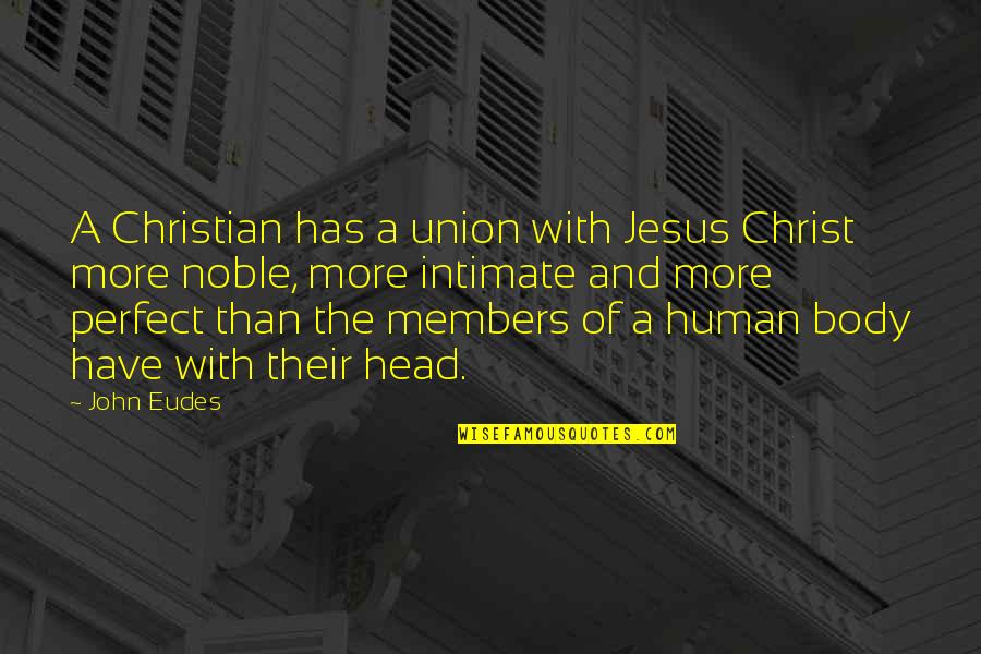 Biders Quotes By John Eudes: A Christian has a union with Jesus Christ Biders Quotes By John Eudes: A Christian has a union with Jesus Christ
