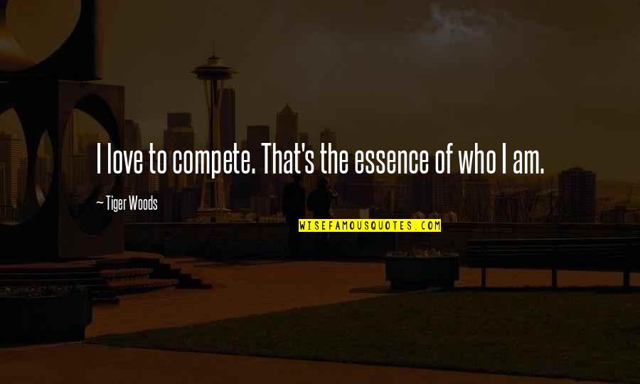 Biders Quotes By Tiger Woods: I love to compete. That's the essence of Biders Quotes By Tiger Woods: I love to compete. That's the essence of