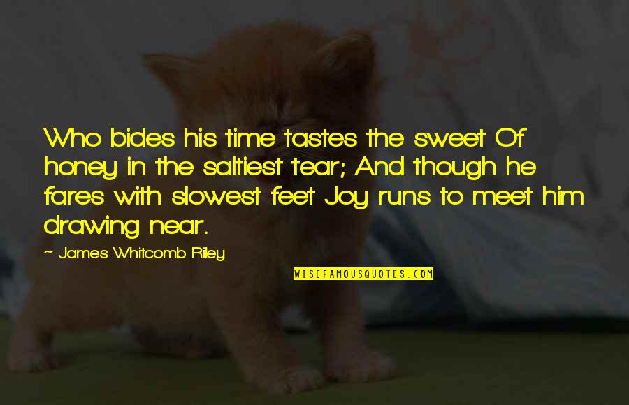 Bides Quotes By James Whitcomb Riley: Who bides his time tastes the sweet Of