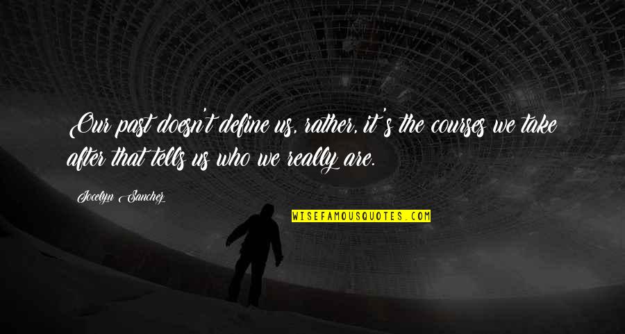 Bidesk Quotes By Jocelyn Sanchez: Our past doesn't define us, rather, it's the Bidesk Quotes By Jocelyn Sanchez: Our past doesn't define us, rather, it's the