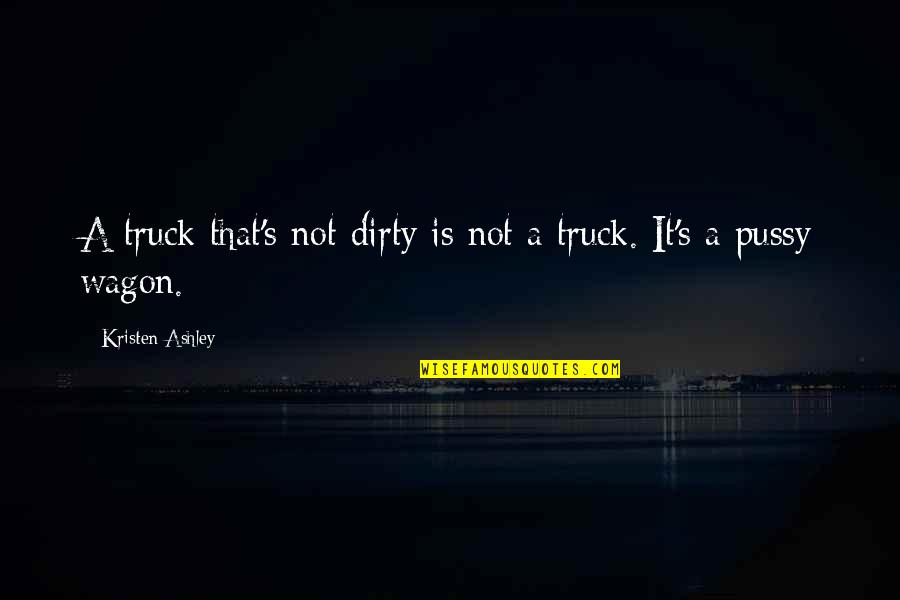 Bidet Quotes By Kristen Ashley: A truck that's not dirty is not a