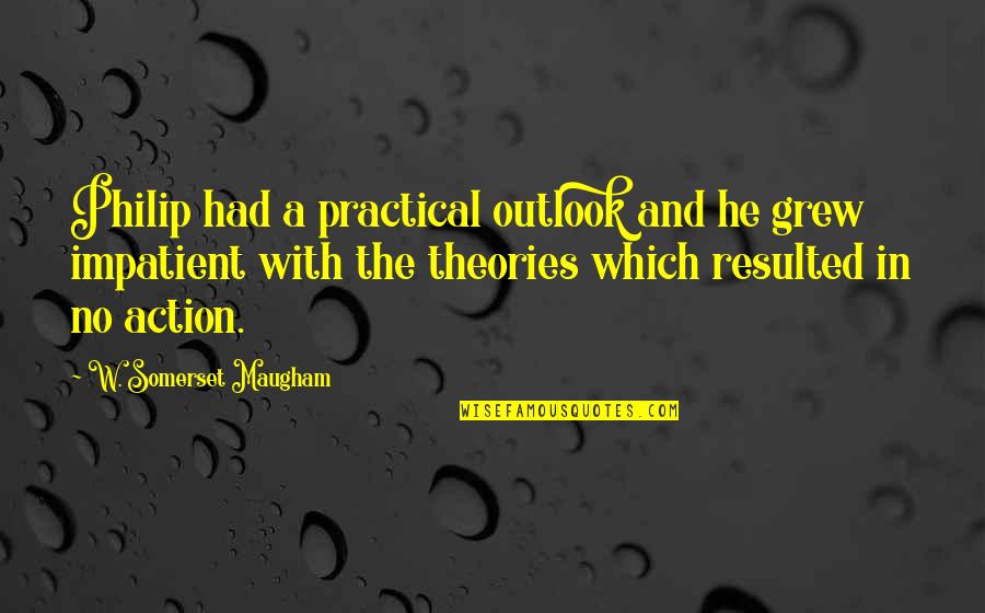 Bidet Quotes By W. Somerset Maugham: Philip had a practical outlook and he grew