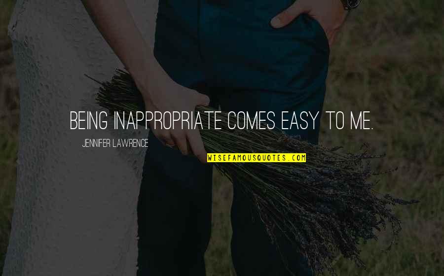 Bideth Quotes By Jennifer Lawrence: Being inappropriate comes easy to me. Bideth Quotes By Jennifer Lawrence: Being inappropriate comes easy to me.