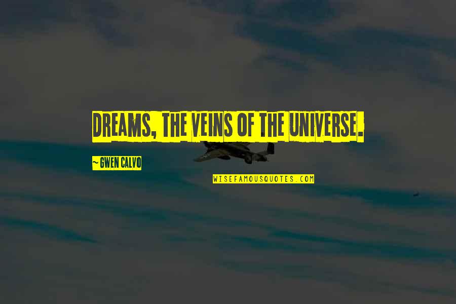 Bidgood Productions Quotes By Gwen Calvo: Dreams, the veins of the universe.