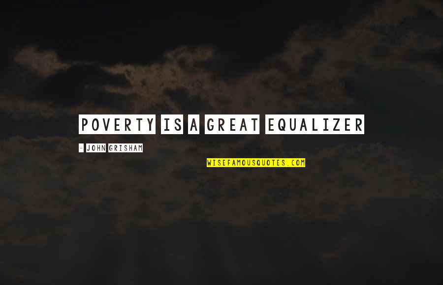 Bidhan Chandra Roy Quotes By John Grisham: Poverty is a great equalizer