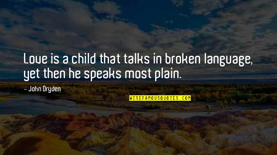 Bidiano Quotes By John Dryden: Love is a child that talks in broken