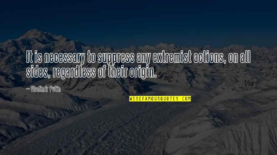 Biding Time Quotes By Vladimir Putin: It is necessary to suppress any extremist actions, Biding Time Quotes By Vladimir Putin: It is necessary to suppress any extremist actions,