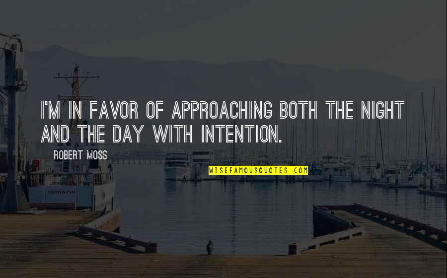 Bidipta Music Quotes By Robert Moss: I'm in favor of approaching both the night