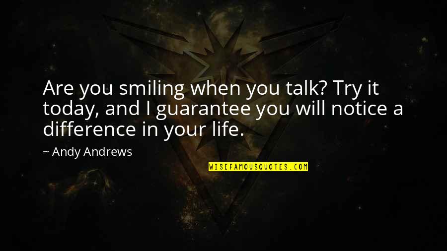Bidisha Siddique Quotes By Andy Andrews: Are you smiling when you talk? Try it Bidisha Siddique Quotes By Andy Andrews: Are you smiling when you talk? Try it