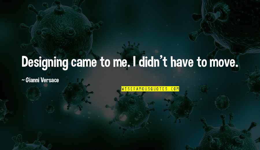 Bidlake Clocks Quotes By Gianni Versace: Designing came to me. I didn't have to