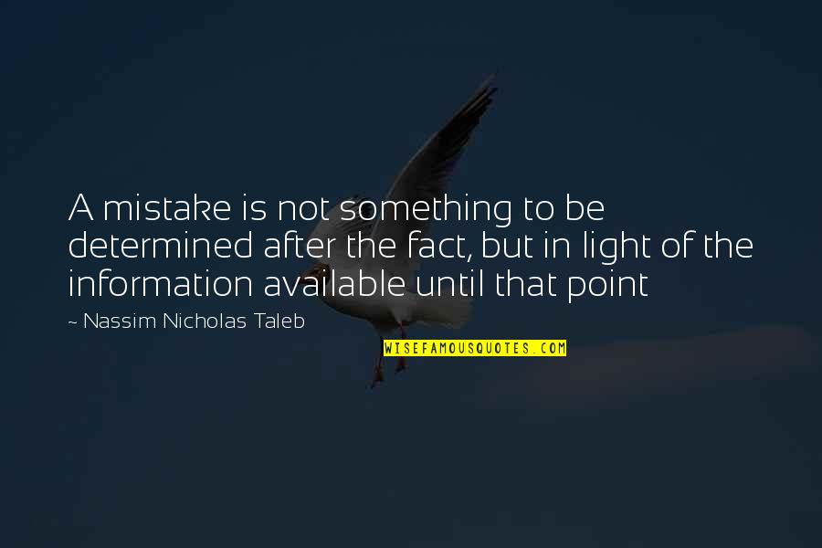 Bidois De Harry Quotes By Nassim Nicholas Taleb: A mistake is not something to be determined