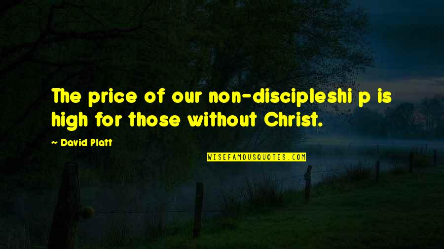 Bidot Edgar Quotes By David Platt: The price of our non-discipleshi p is high
