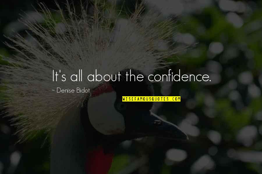 Bidot In 2 Quotes By Denise Bidot: It's all about the confidence.