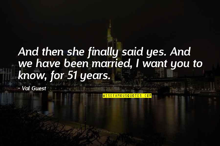 Bidot Tarot Quotes By Val Guest: And then she finally said yes. And we