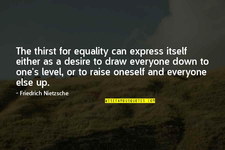 Bids And Tenders Quotes By Friedrich Nietzsche: The thirst for equality can express itself either Bids And Tenders Quotes By Friedrich Nietzsche: The thirst for equality can express itself either