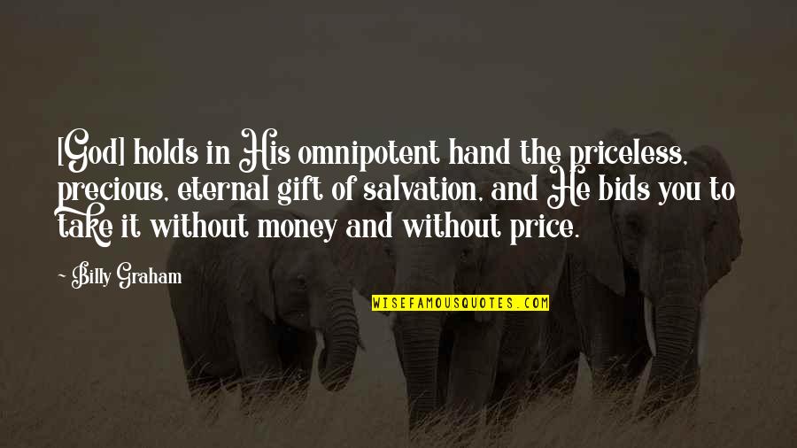 Bids Quotes By Billy Graham: [God] holds in His omnipotent hand the priceless,