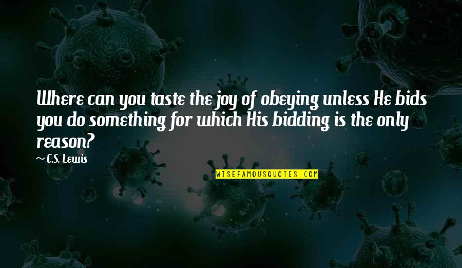 Bids Quotes By C.S. Lewis: Where can you taste the joy of obeying