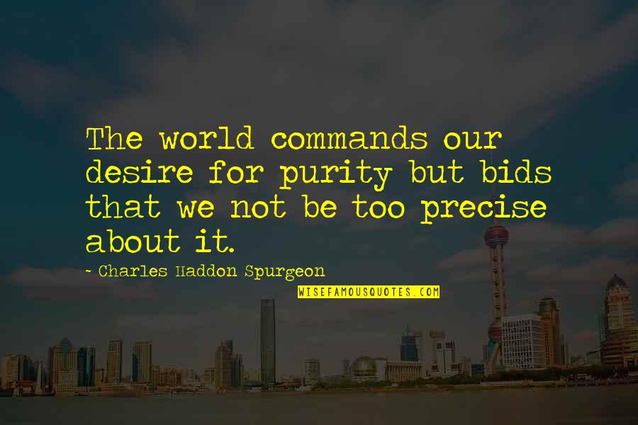 Bids Quotes By Charles Haddon Spurgeon: The world commands our desire for purity but