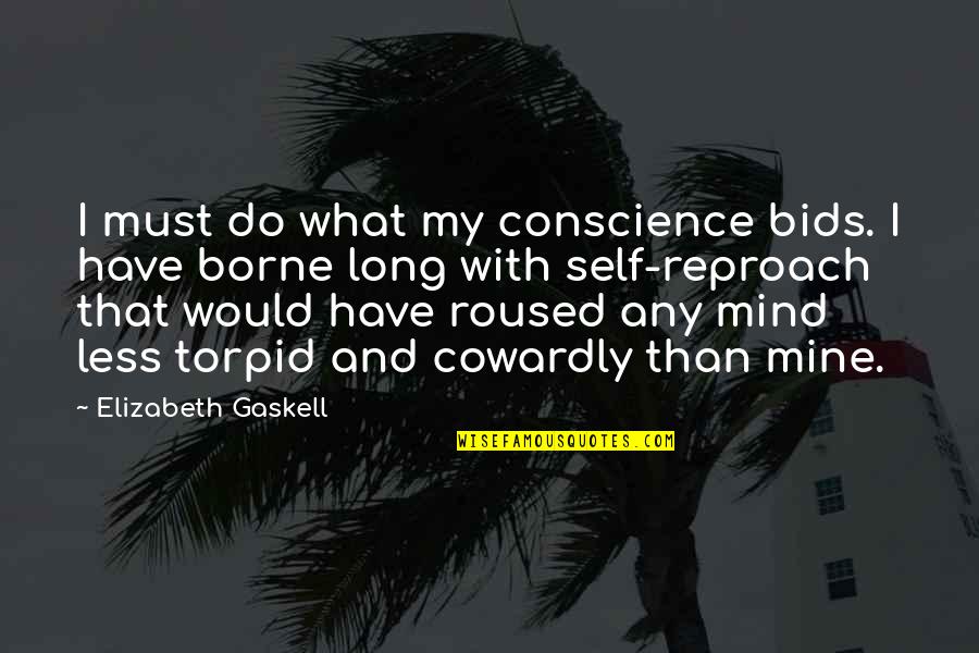 Bids Quotes By Elizabeth Gaskell: I must do what my conscience bids. I