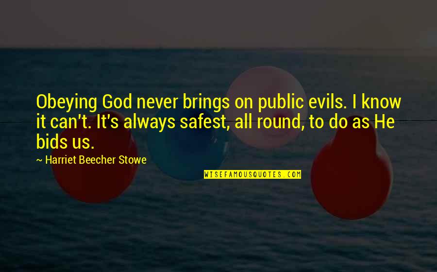 Bids Quotes By Harriet Beecher Stowe: Obeying God never brings on public evils. I