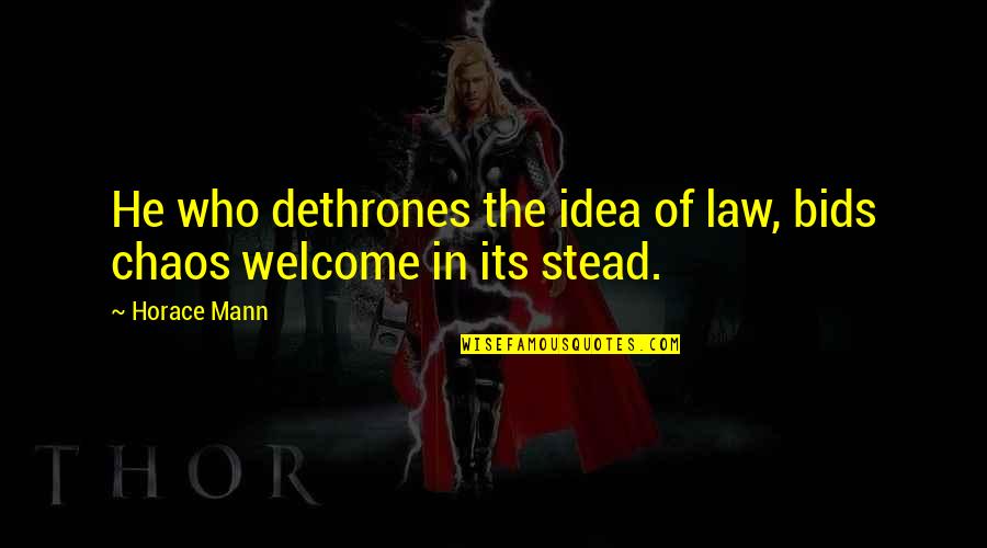 Bids Quotes By Horace Mann: He who dethrones the idea of law, bids