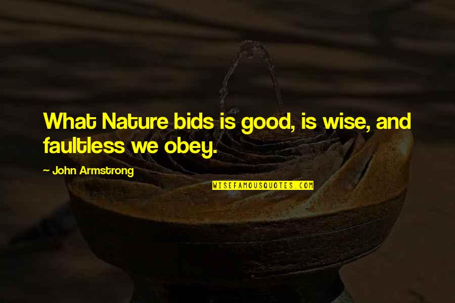 Bids Quotes By John Armstrong: What Nature bids is good, is wise, and