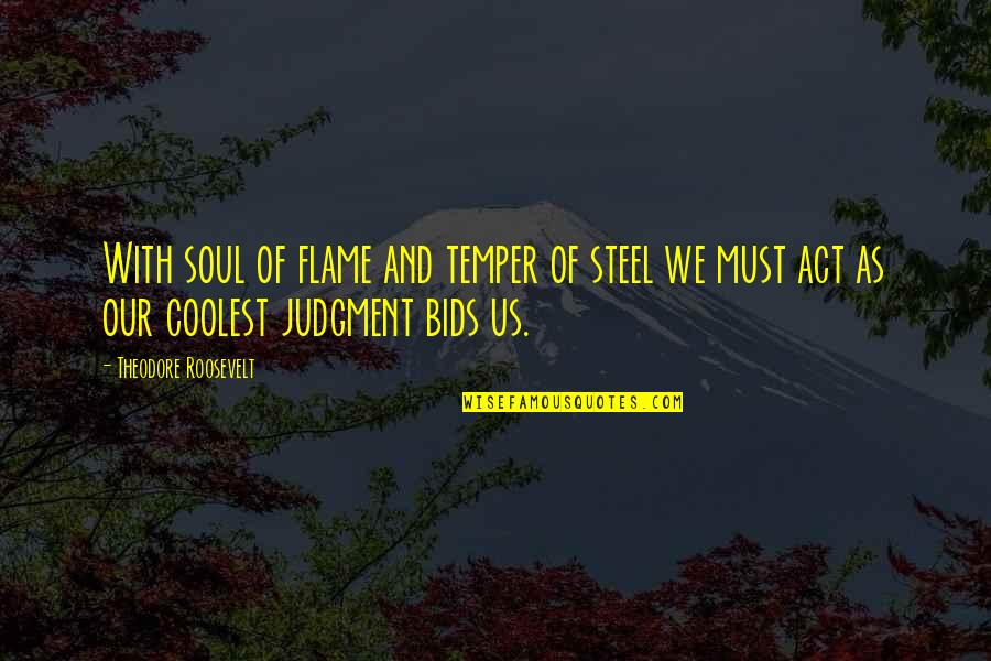 Bids Quotes By Theodore Roosevelt: With soul of flame and temper of steel