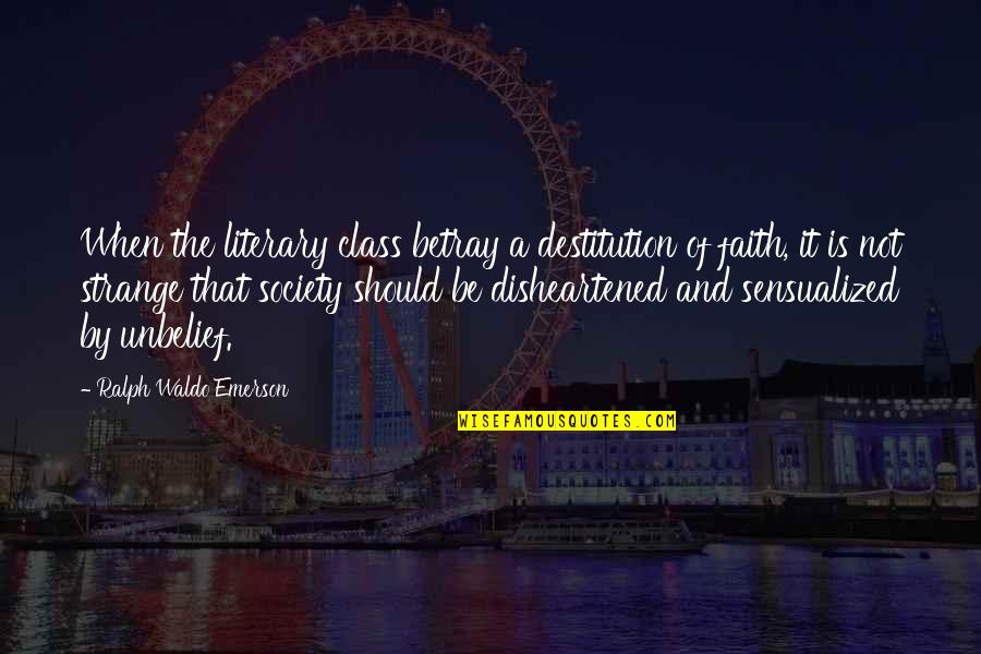 Bidstrup Foundation Quotes By Ralph Waldo Emerson: When the literary class betray a destitution of