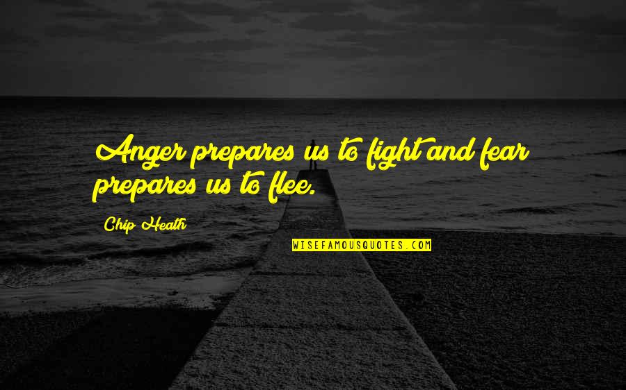 Bidwill College Quotes By Chip Heath: Anger prepares us to fight and fear prepares