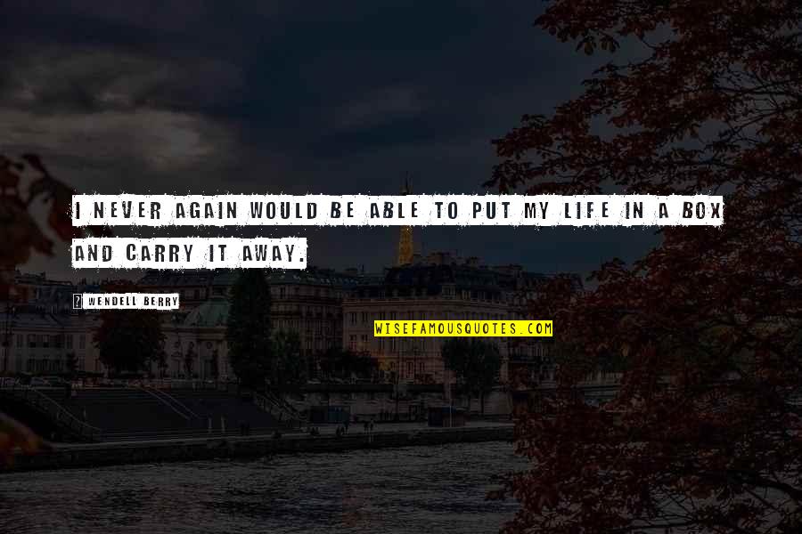 Bidwill Martin Quotes By Wendell Berry: I never again would be able to put