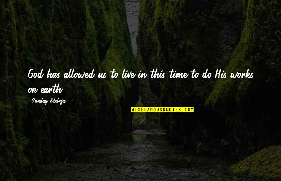 Bidzinashvili Quotes By Sunday Adelaja: God has allowed us to live in this Bidzinashvili Quotes By Sunday Adelaja: God has allowed us to live in this