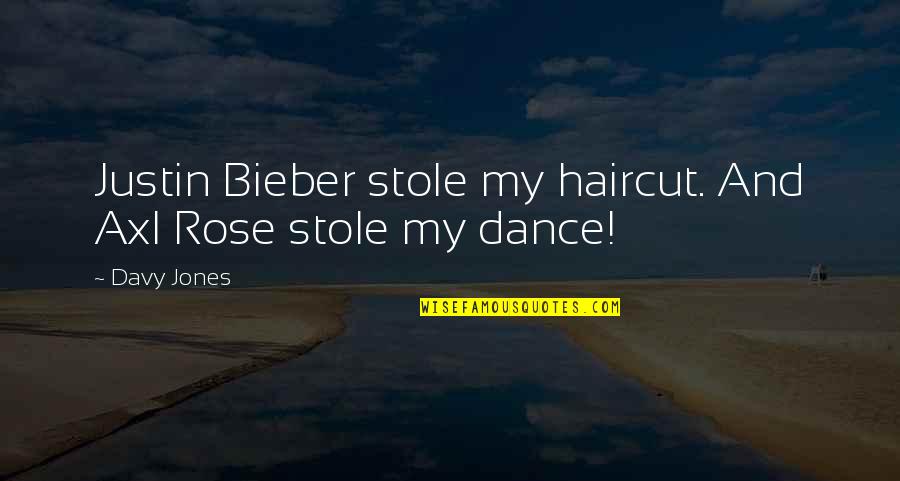 Bieber Quotes By Davy Jones: Justin Bieber stole my haircut. And Axl Rose