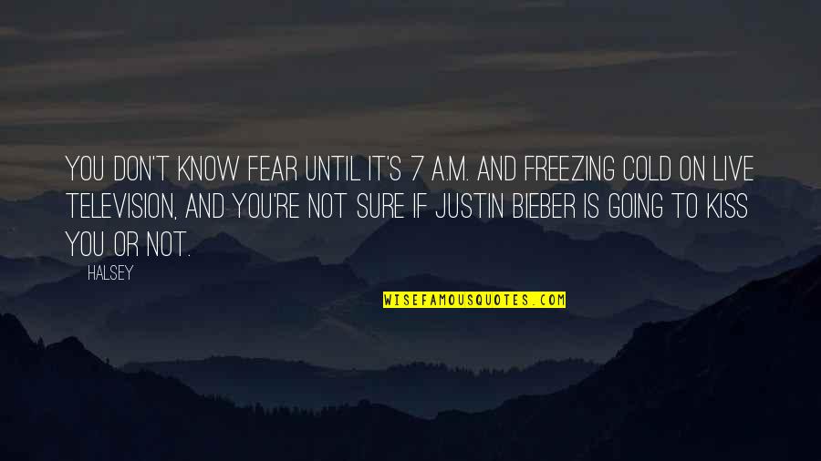 Bieber Quotes By Halsey: You don't know fear until it's 7 A.M. Bieber Quotes By Halsey: You don't know fear until it's 7 A.M.