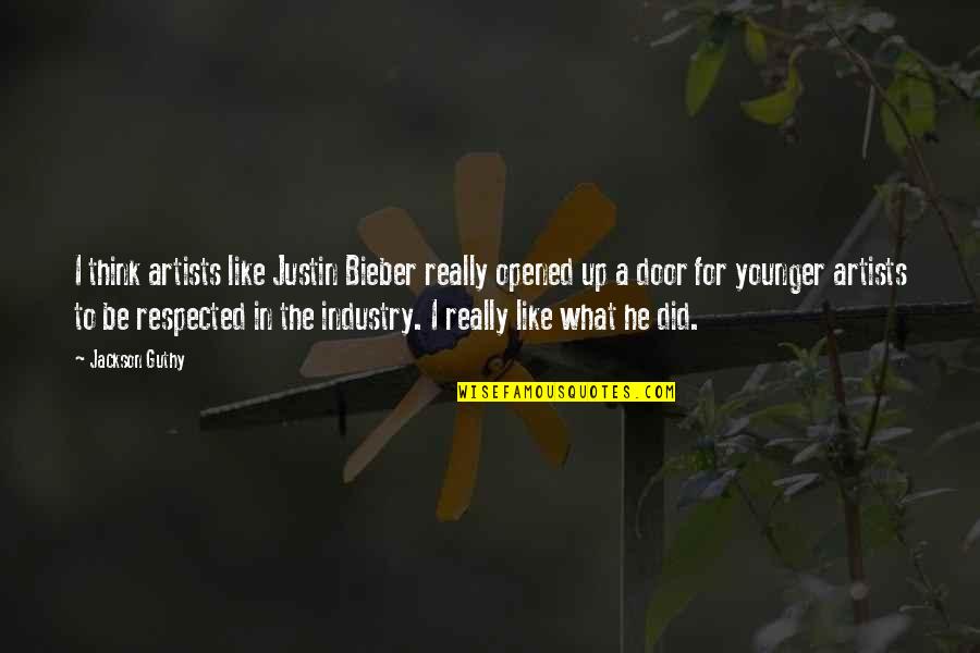 Bieber Quotes By Jackson Guthy: I think artists like Justin Bieber really opened Bieber Quotes By Jackson Guthy: I think artists like Justin Bieber really opened