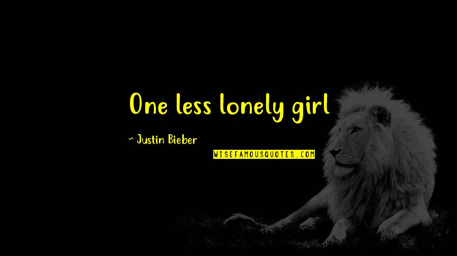 Bieber Quotes By Justin Bieber: One less lonely girl