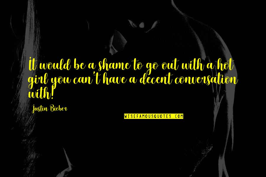 Bieber Quotes By Justin Bieber: It would be a shame to go out Bieber Quotes By Justin Bieber: It would be a shame to go out
