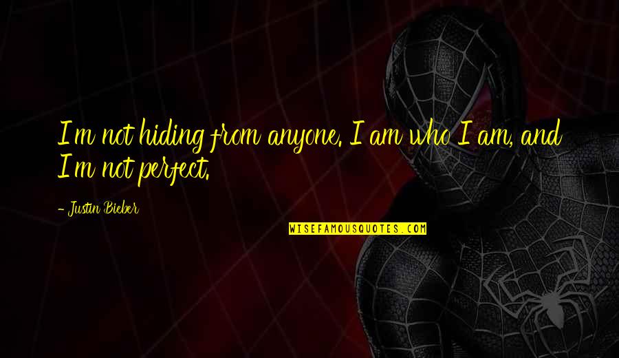 Bieber Quotes By Justin Bieber: I'm not hiding from anyone. I am who Bieber Quotes By Justin Bieber: I'm not hiding from anyone. I am who