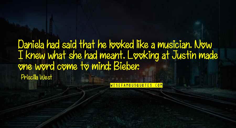 Bieber Quotes By Priscilla West: Daniela had said that he looked like a Bieber Quotes By Priscilla West: Daniela had said that he looked like a