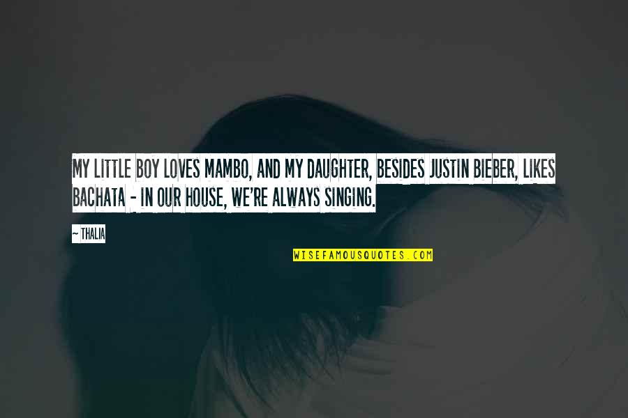 Bieber Quotes By Thalia: My little boy loves mambo, and my daughter,