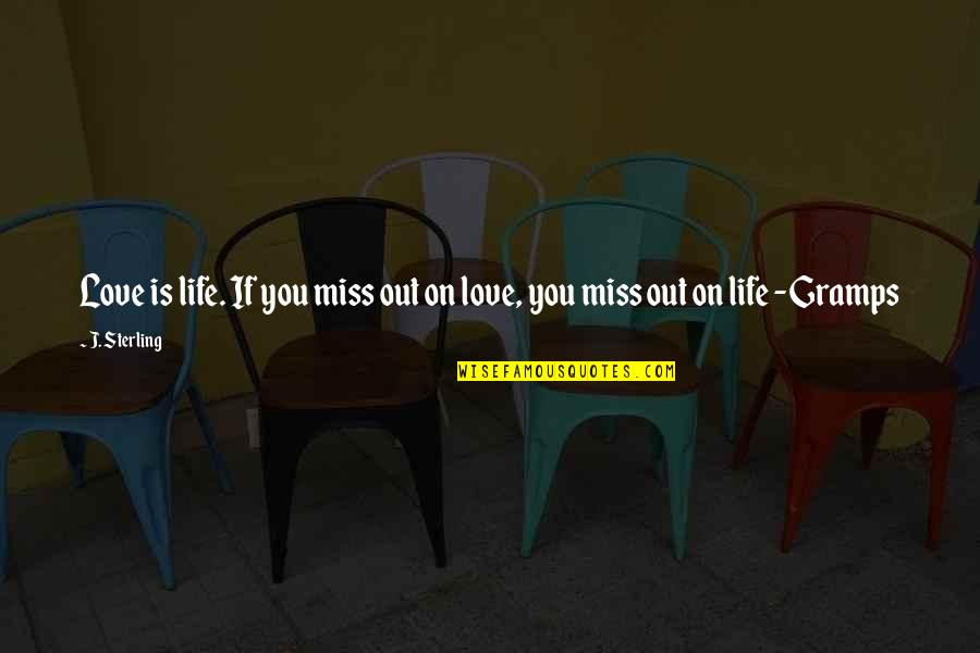 Bieblova Quotes By J. Sterling: Love is life. If you miss out on