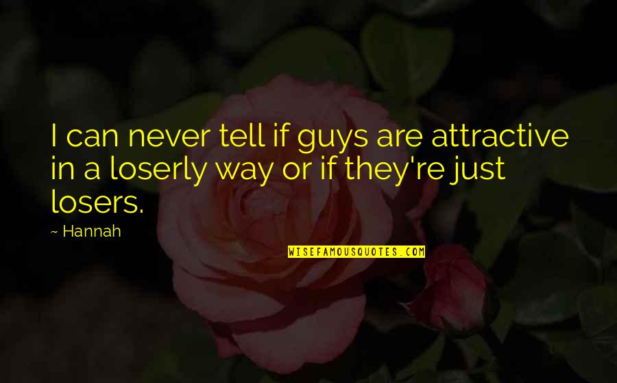 Biebls Ave Quotes By Hannah: I can never tell if guys are attractive