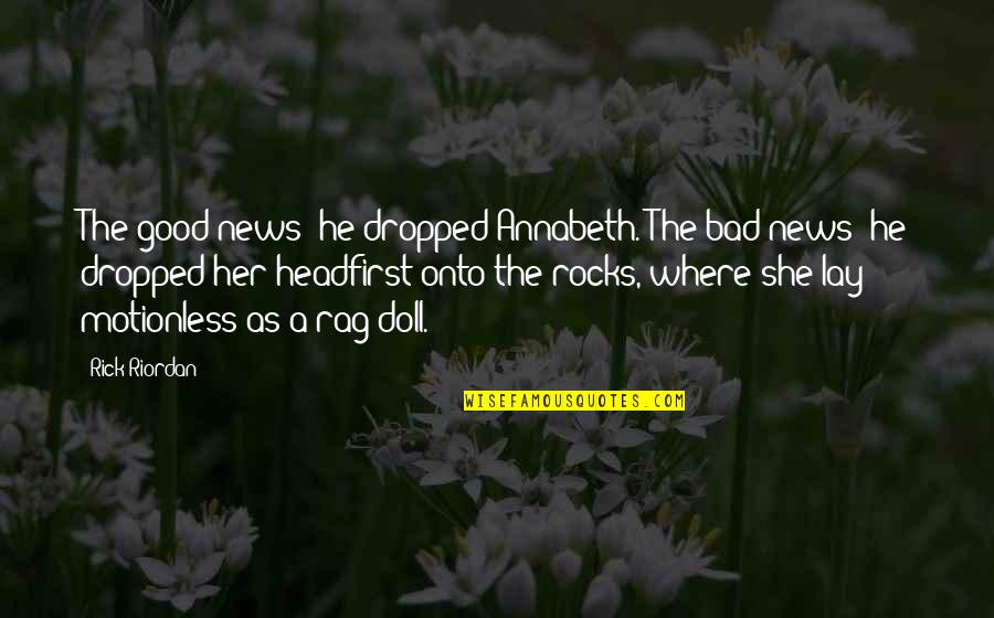 Biebls Ave Quotes By Rick Riordan: The good news: he dropped Annabeth. The bad Biebls Ave Quotes By Rick Riordan: The good news: he dropped Annabeth. The bad
