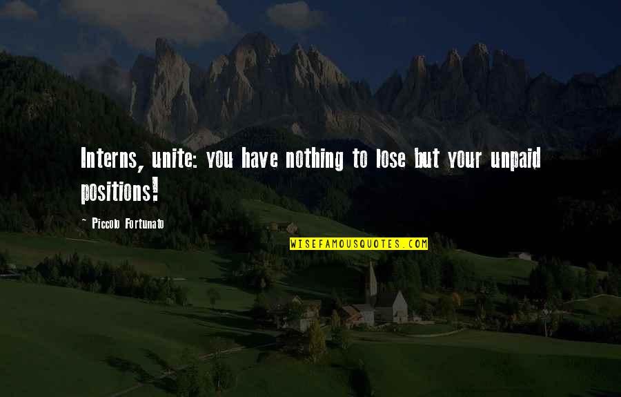 Biebrich Am Rhein Quotes By Piccolo Fortunato: Interns, unite: you have nothing to lose but