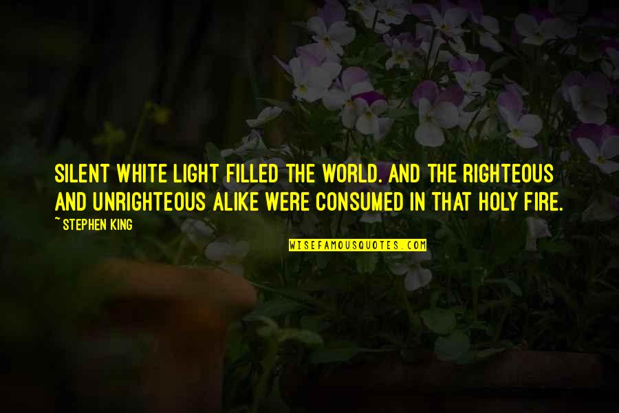Biebs Good Quotes By Stephen King: Silent white light filled the world. And the Biebs Good Quotes By Stephen King: Silent white light filled the world. And the