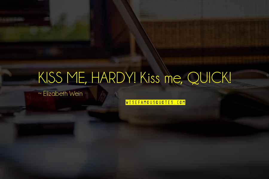 Biebs Quotes By Elizabeth Wein: KISS ME, HARDY! Kiss me, QUICK!