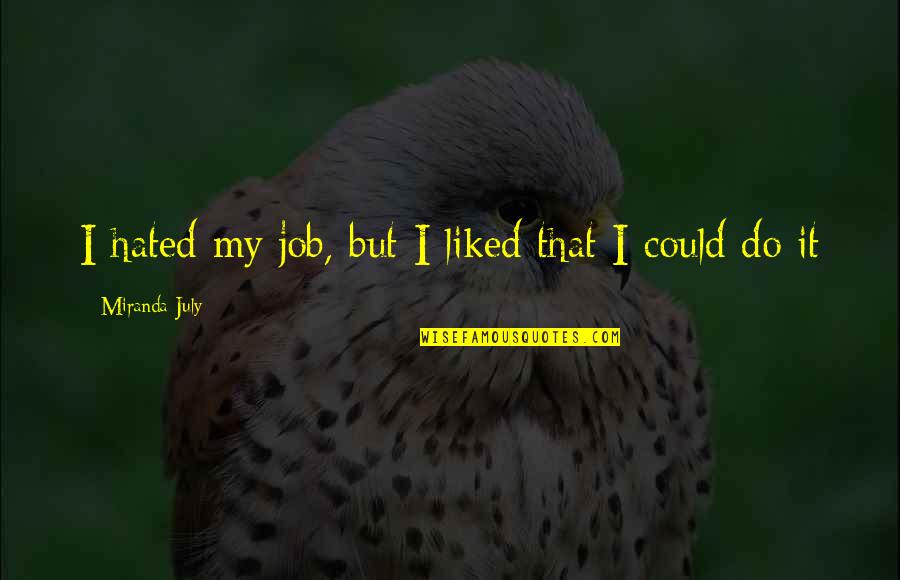 Biebuyck Diepvries Quotes By Miranda July: I hated my job, but I liked that