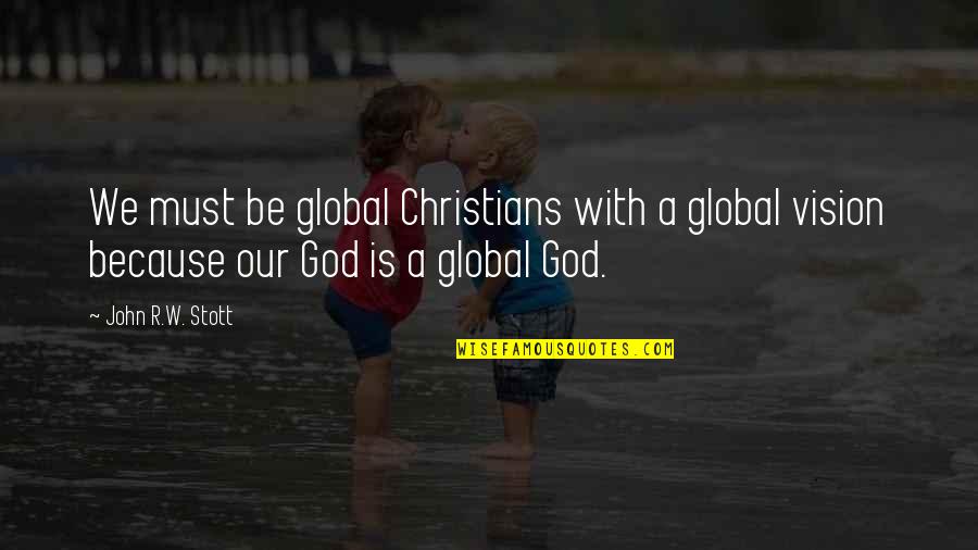 Biebuyck Koelwaren Quotes By John R.W. Stott: We must be global Christians with a global Biebuyck Koelwaren Quotes By John R.W. Stott: We must be global Christians with a global