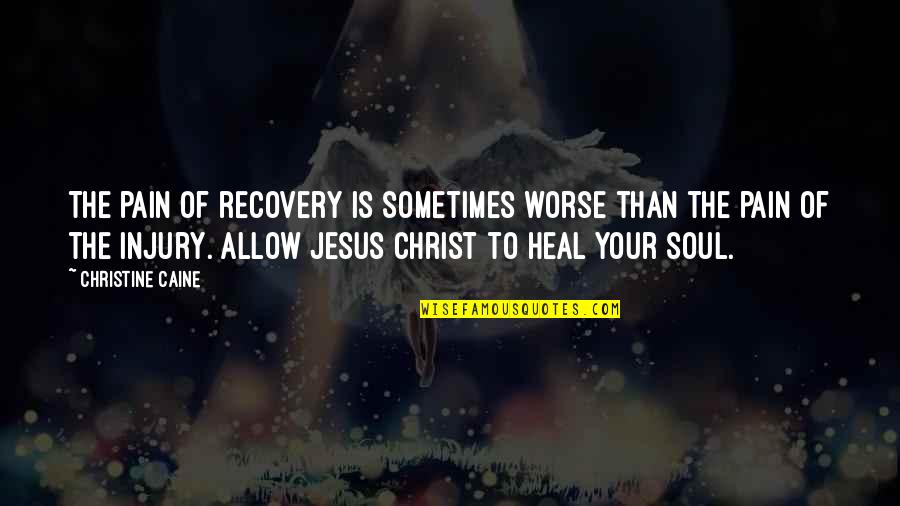 Biedermann Christmas Quotes By Christine Caine: The pain of recovery is sometimes worse than