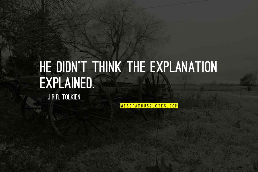 Biedermans Winfield Quotes By J.R.R. Tolkien: he didn't think the explanation explained. Biedermans Winfield Quotes By J.R.R. Tolkien: he didn't think the explanation explained.
